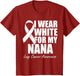 I Wear White for My Nana Lung Cancer Awareness