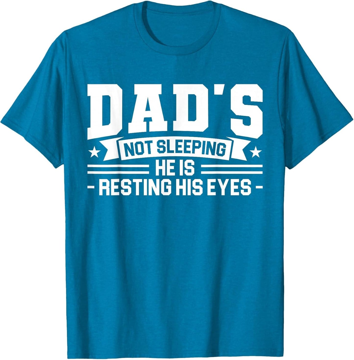 Dad's not Sleeping He is Resting his Eyes Dad