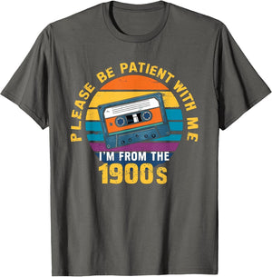 Please Be Patient with Me I'm from The 1900s Funny Dad