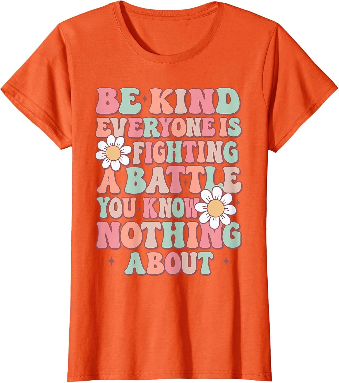Be Kind Everyone is Fighting A Battle You Know Nothing About