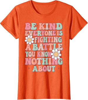 Be Kind Everyone is Fighting A Battle You Know Nothing About