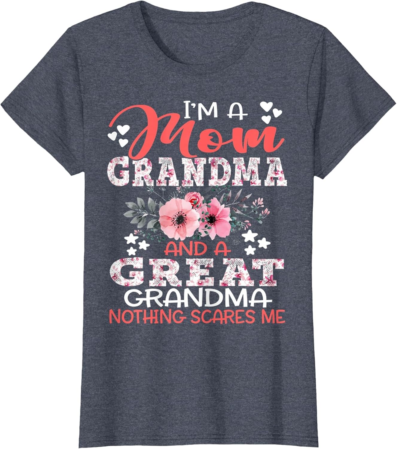 I'm A Mom Grandma A Great Grandma Nothing Scares Me Floral