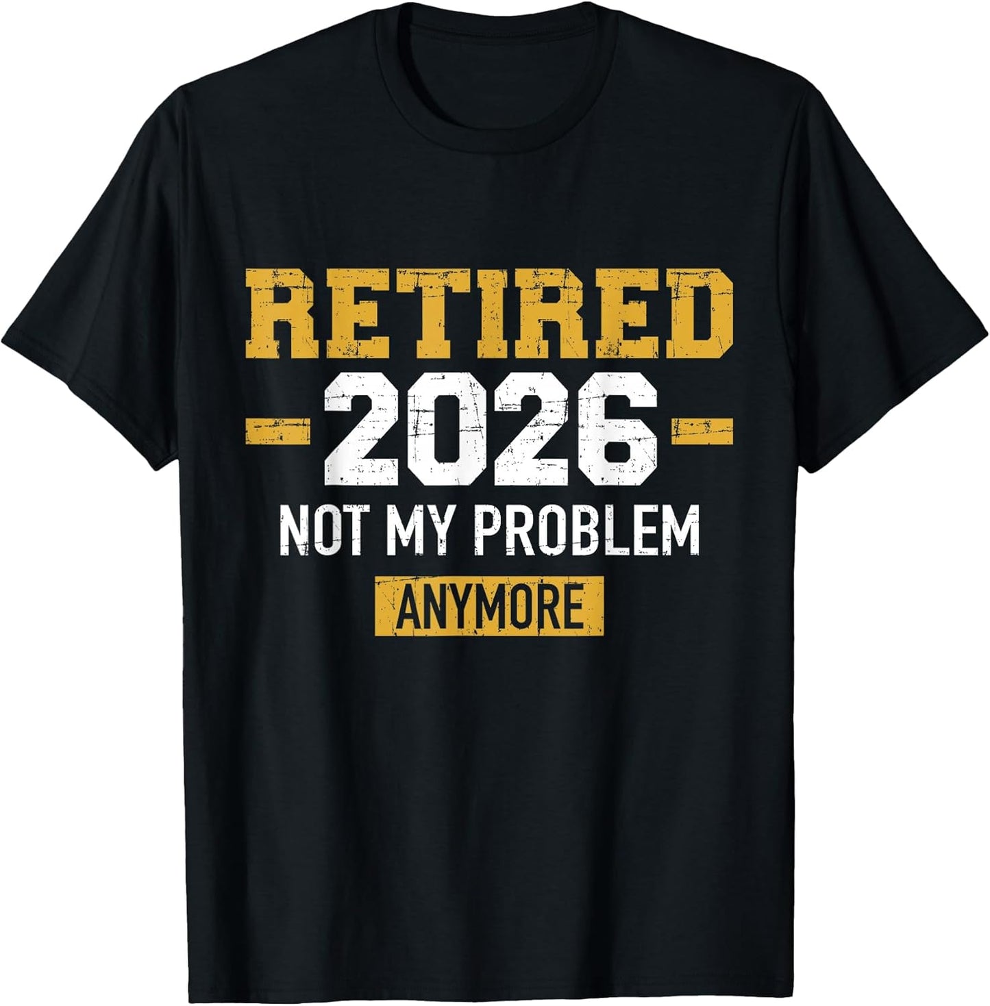 Retired 2026 not My Problem Anymore Retirement