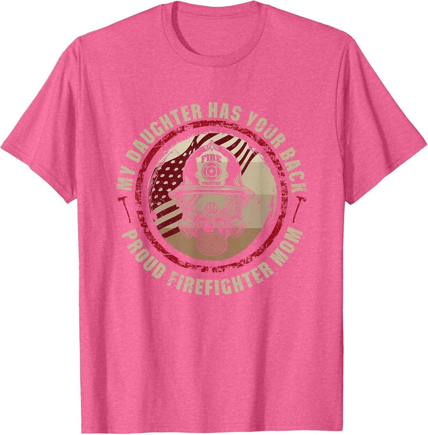 My Daughter Has Your Back - Proud Female Firefighter Mom