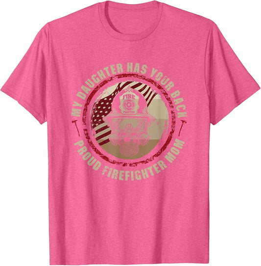 My Daughter Has Your Back - Proud Female Firefighter Mom