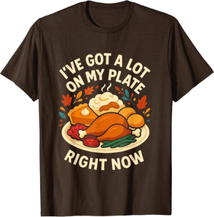 I've Got a Lot On My Plate Right Now Turkey Day Dinner Joke
