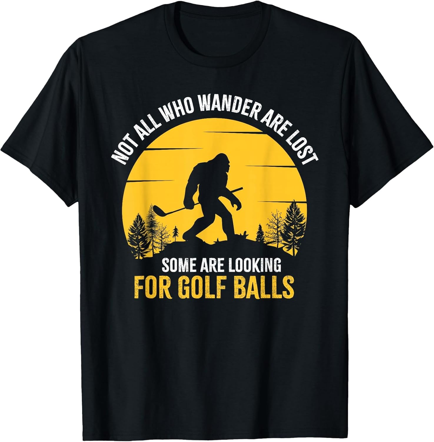Not All Wanderers are Lost Golf Ball Golf Club Bigfoot