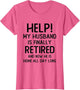 Help My Husband is Finally Retired Funny Quote for A Wife