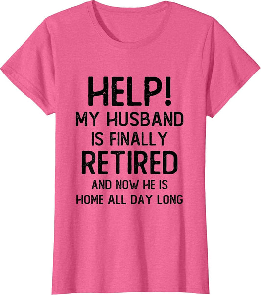Help My Husband is Finally Retired Funny Quote for A Wife
