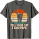 Funny Retro Cat Tell You Cat I Said Psps