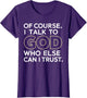 of Course I Talk to God Who Else can I Trust