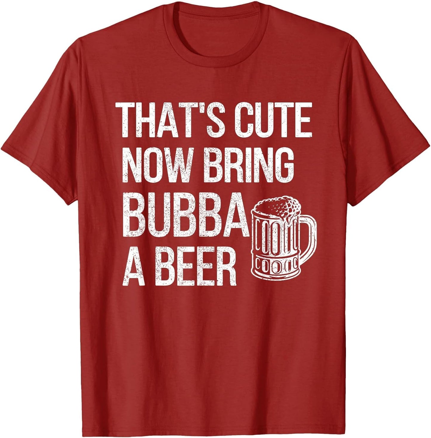 Bring Bubba A Beer Bubba Grandpa