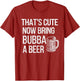 Bring Bubba A Beer Bubba Grandpa