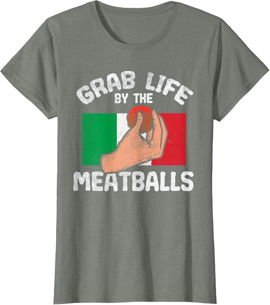 Italian Humor Chef Foodie Funny Grab Life by The Meatballs