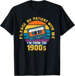 Please Be Patient with Me I'm from The 1900s Funny Dad