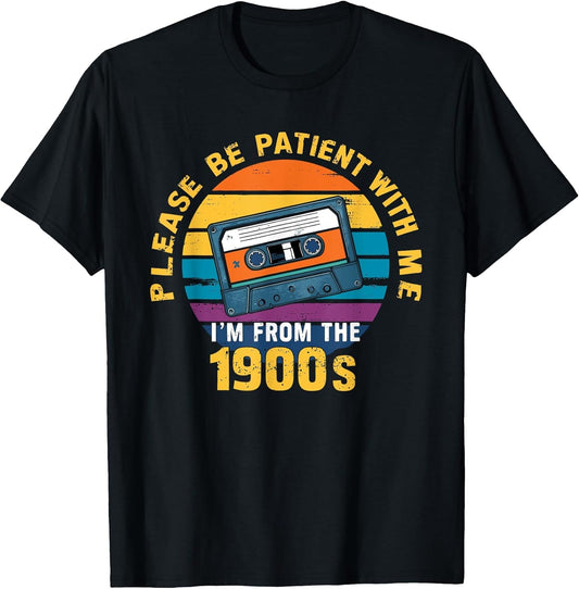 Please Be Patient with Me I'm from The 1900s Funny Dad