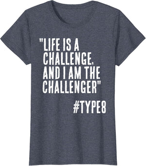 Life is a Challenge I am The Challenger Funny Enneagram 8
