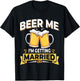 Beer Me I'm Getting Married - Men Funny Groom Bachelor Party