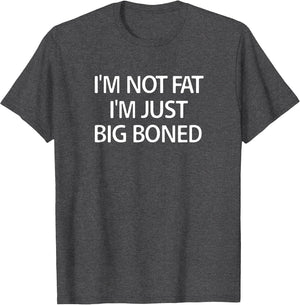 I'm Not Fat I'm Just Big Boned, Funny, Sarcastic, Jokes