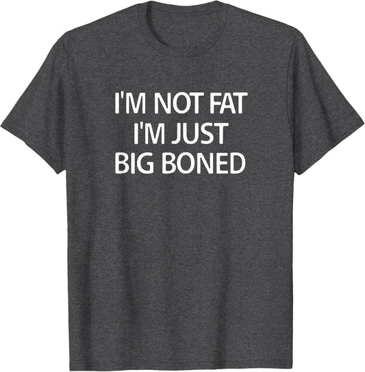 I'm Not Fat I'm Just Big Boned, Funny, Sarcastic, Jokes