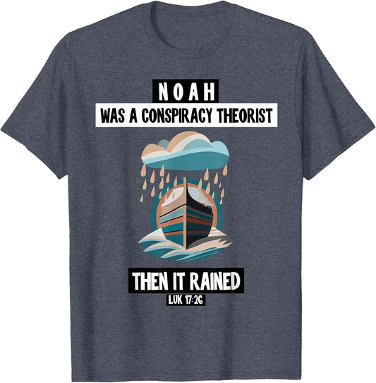 noah was a Conspiracy Theorist Then it rained