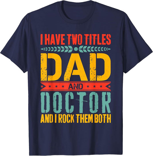 I Have Two Titles Dad and Doctor Father Day Funny Doctor Dad