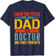 I Have Two Titles Dad and Doctor Father Day Funny Doctor Dad