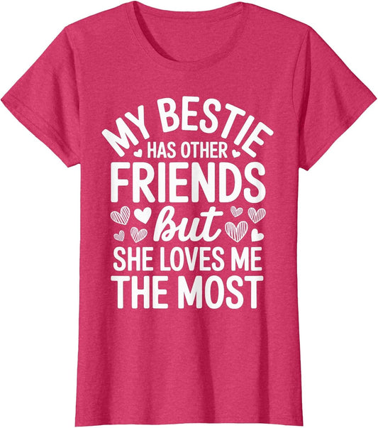 My Bestie Has Other Friends But She Loves Me The Most