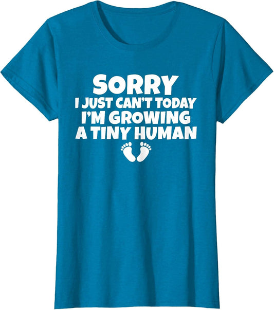 Sorry i just Cant Today im Growing a Tiny Human Mother Mom