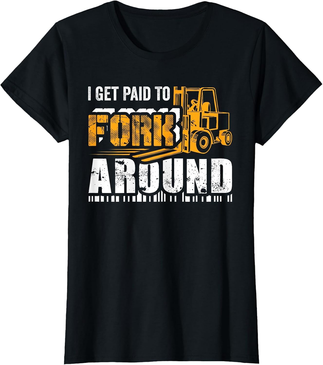I Get Paid to Fork Around Forklift Operator Men Women Funny
