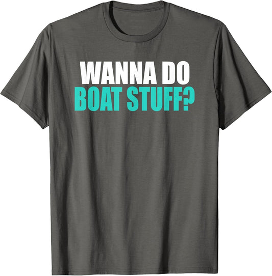 Wanna Do Boat Stuff Boating Lake River Funny Vacation