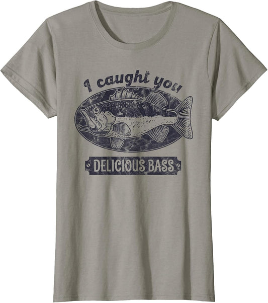 I Caught You A Delicious Bass Funny Fishing Quote