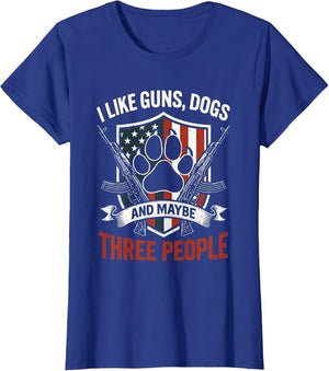 I Like Dogs Guns and Maybe 3 People T Patriotic American