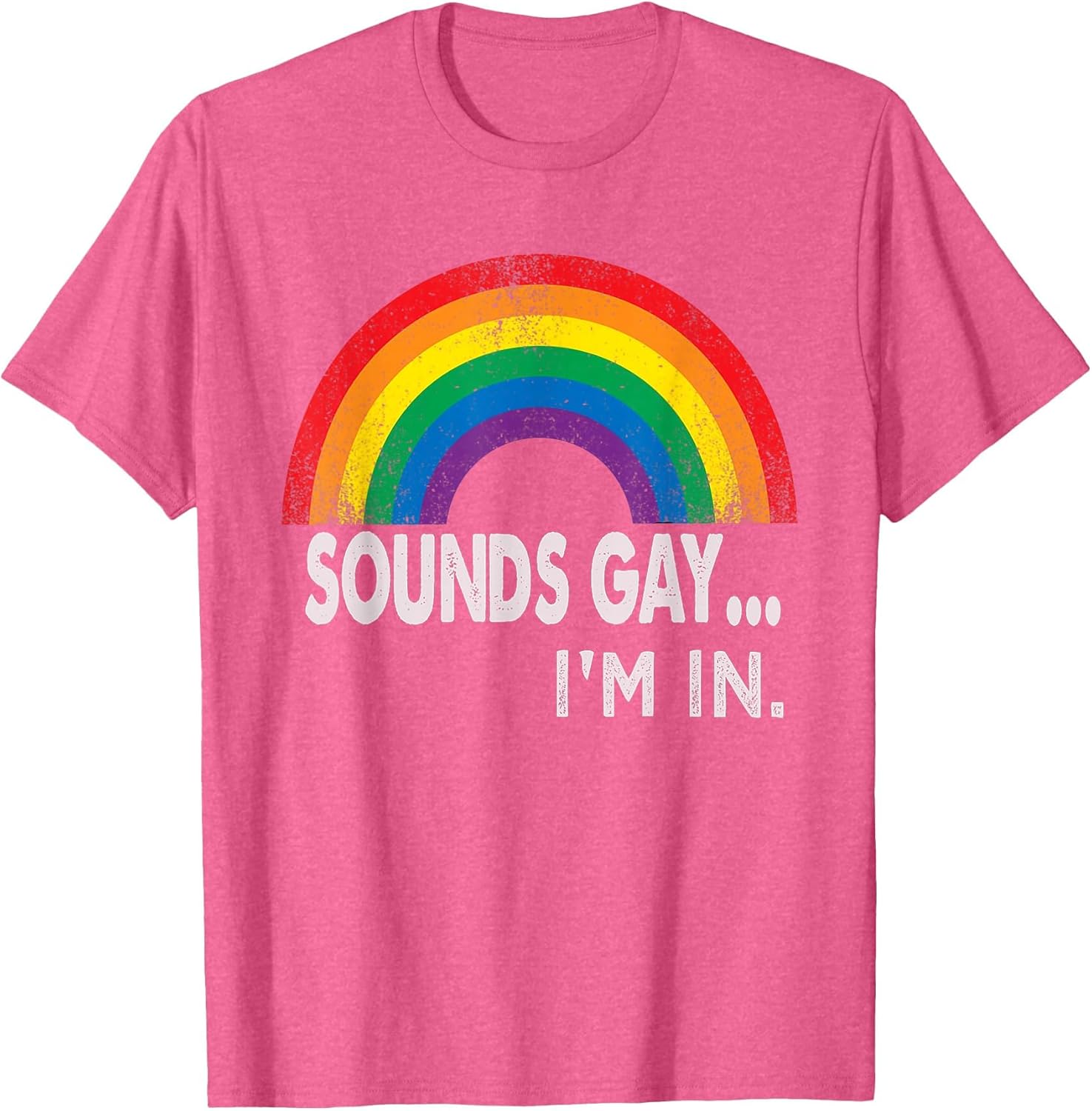 Sounds Gay I'm in with Rainbow Proud LGBTQ Gay Rights