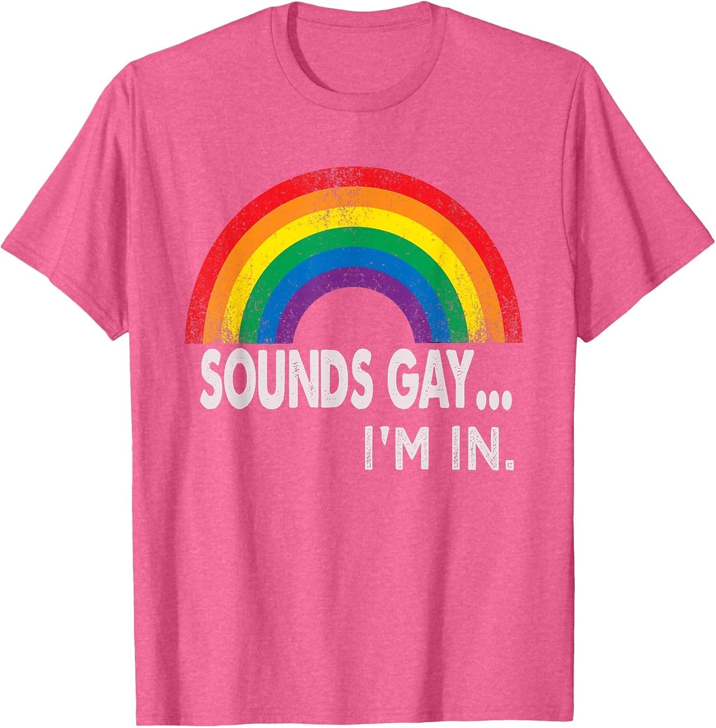 Sounds Gay I'm in with Rainbow Proud LGBTQ Gay Rights