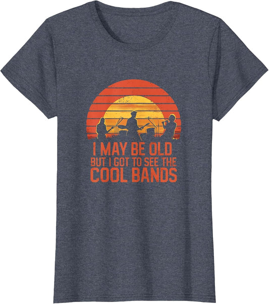 I May Be Old But I Got to See All The Cool Bands