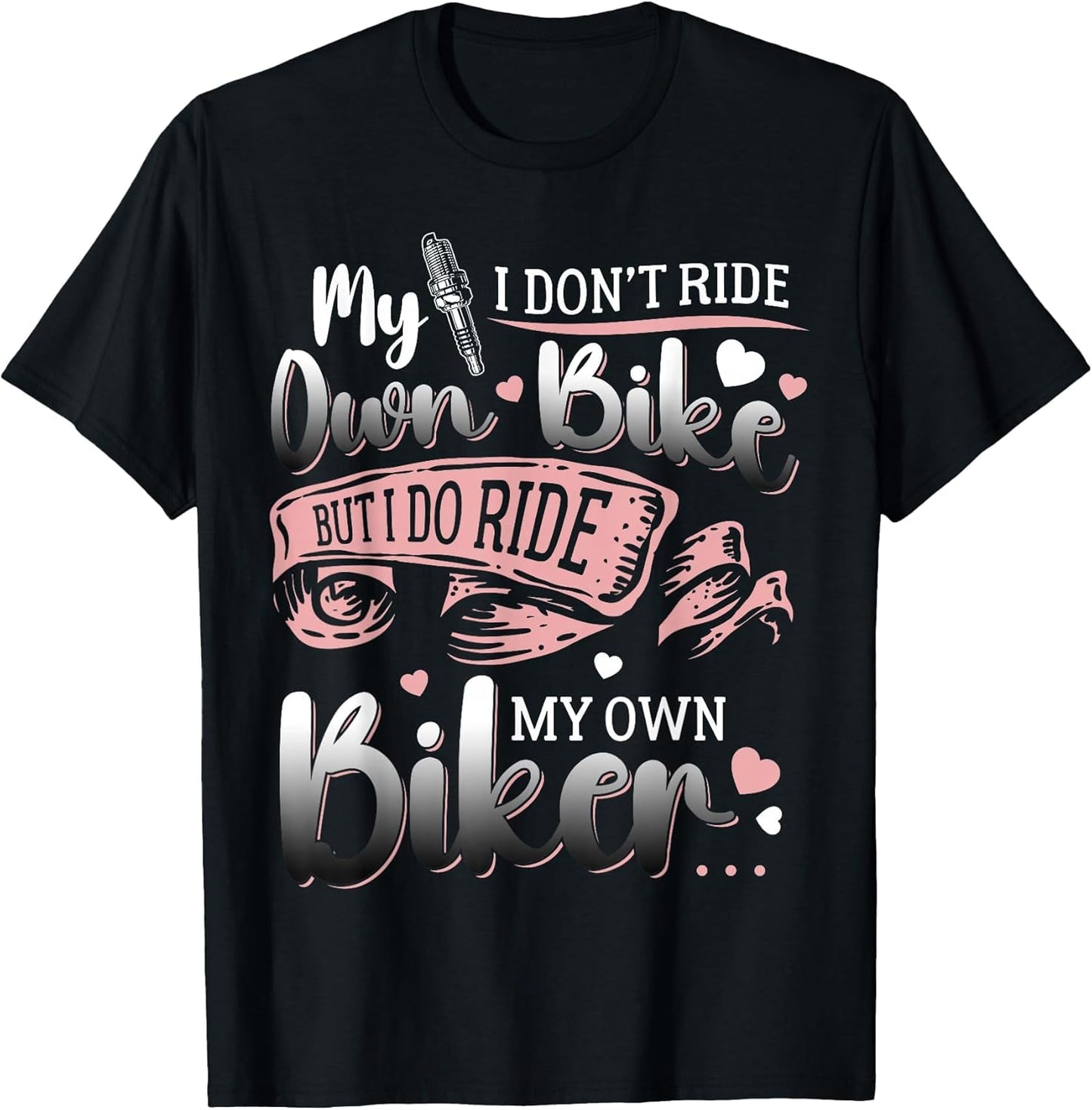 I Don't Ride My Own Bike I Do Ride My Own Biker Girlfriend