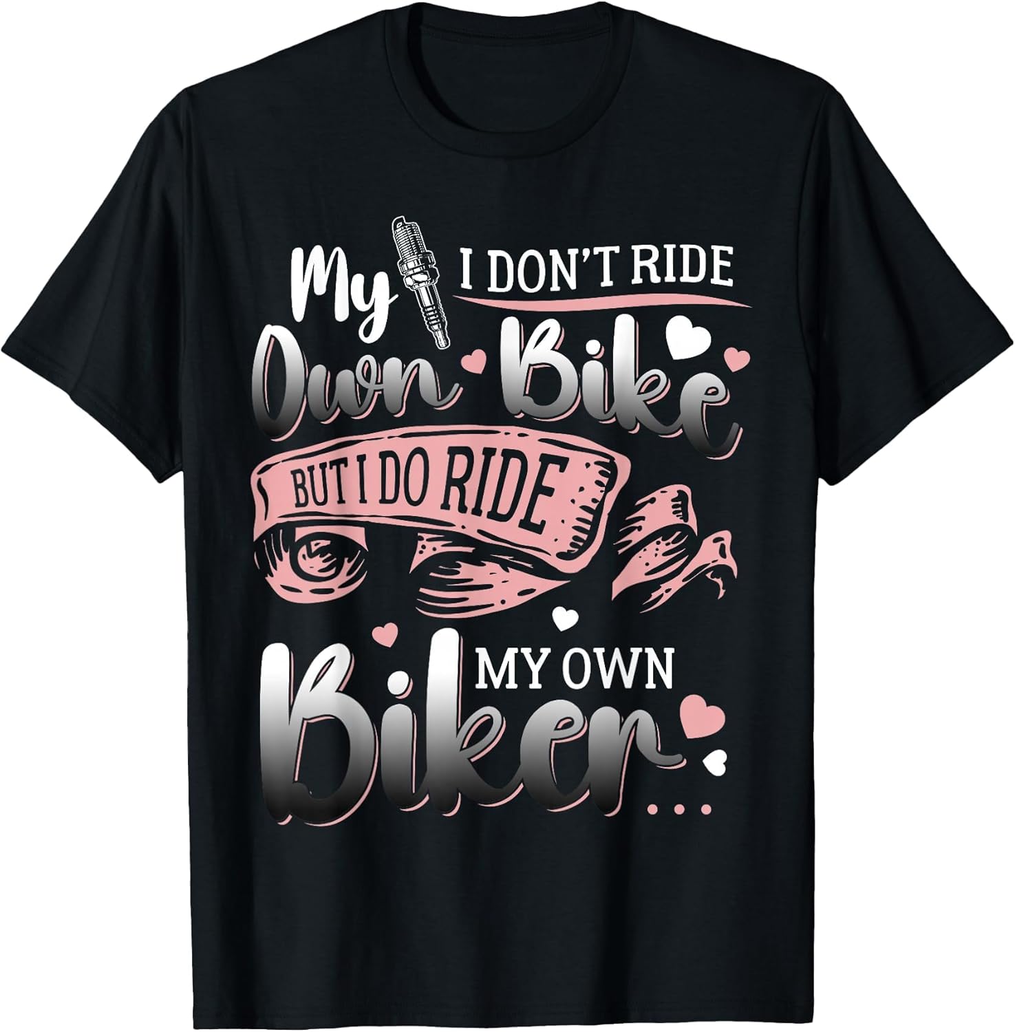 I Don't Ride My Own Bike I Do Ride My Own Biker Girlfriend