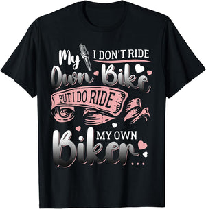 I Don't Ride My Own Bike I Do Ride My Own Biker Girlfriend