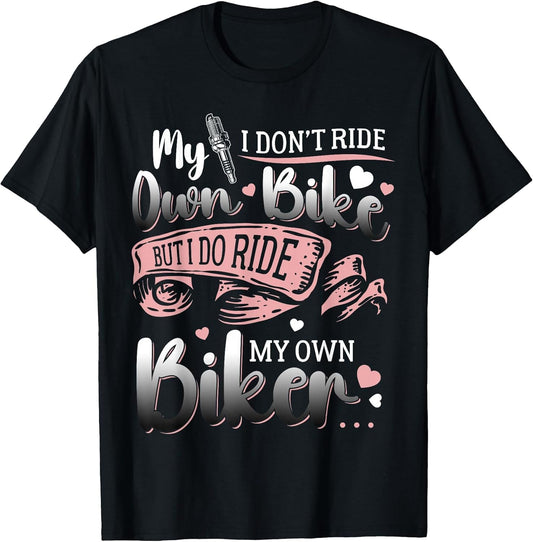 I Don't Ride My Own Bike I Do Ride My Own Biker Girlfriend