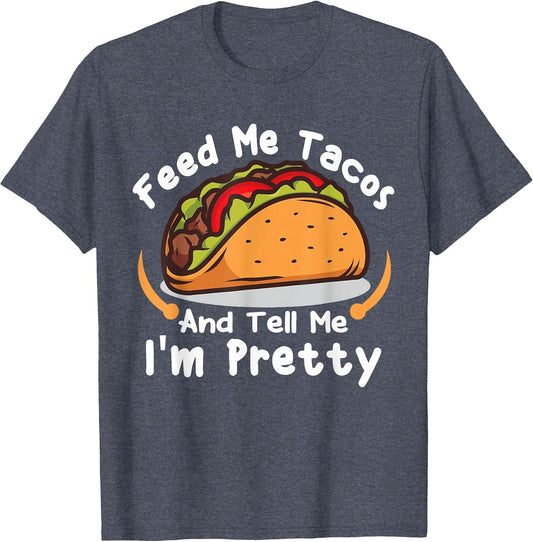 Feed Me Tacos and Tell Me I'm Pretty