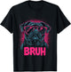 Pug says Bruh, Adorable Dog Funny Humor Fashion
