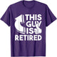 This Guy is Retired - Funny Retirement Retiree Pension