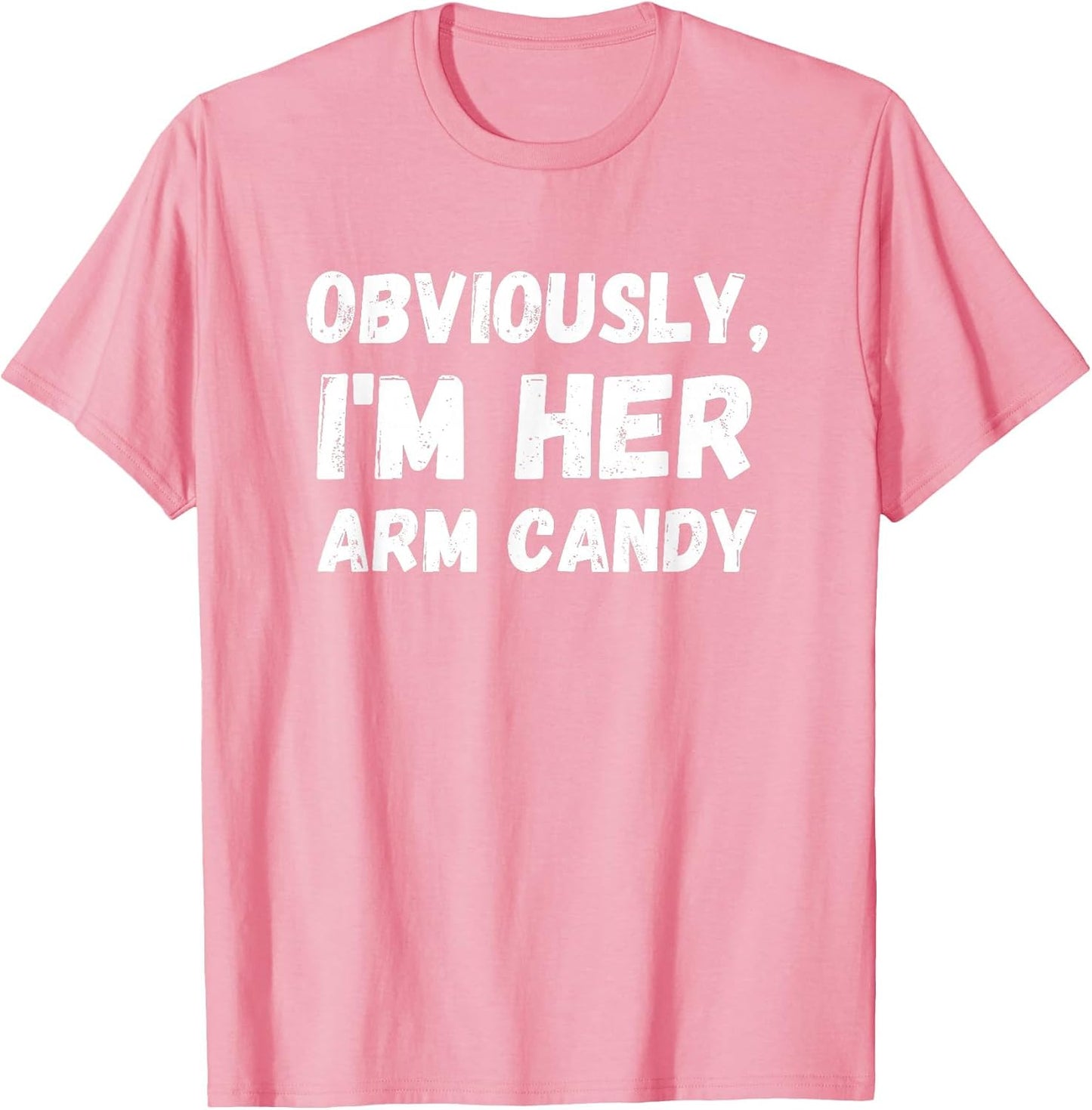 Funny Sarcastic Obviously, I'm Her Arm Candy Men