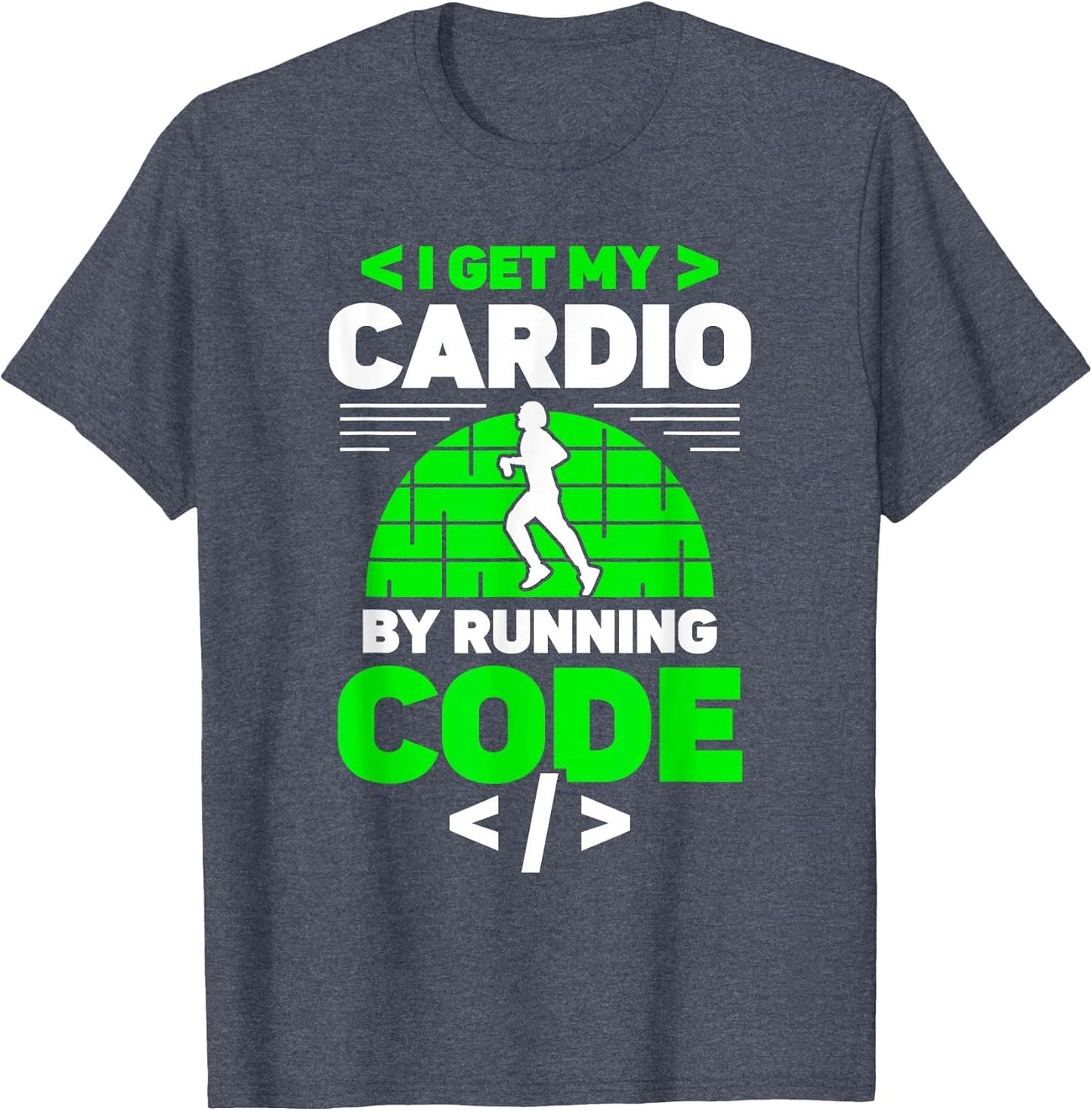 I Get My Cardio by Running Code Programmer Coding Coder
