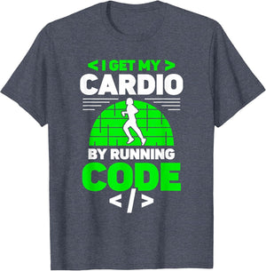 I Get My Cardio by Running Code Programmer Coding Coder
