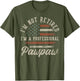 I'm Not Retired I'm A Professional Pawpaw Funny Retirement