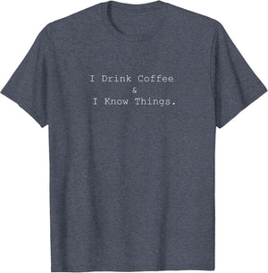 I Drink Coffee and I Know Things