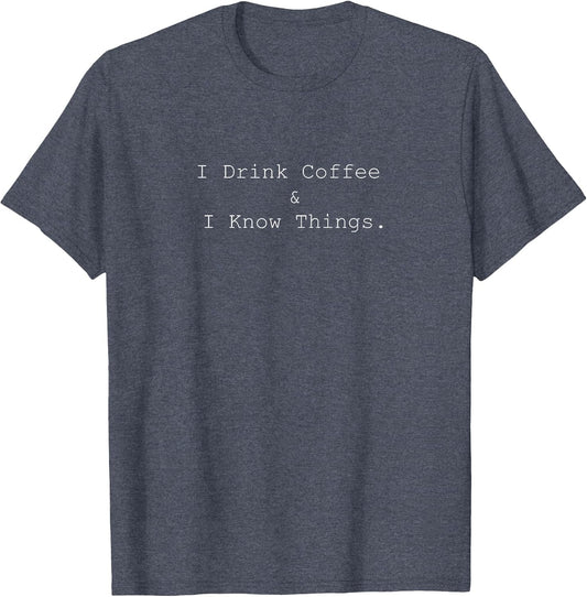 I Drink Coffee and I Know Things
