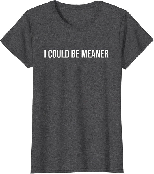 I Could Be Meaner Funny Meme